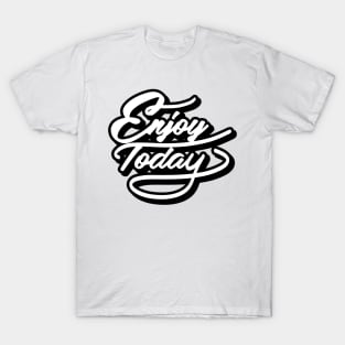 Enjoy Today T-Shirt